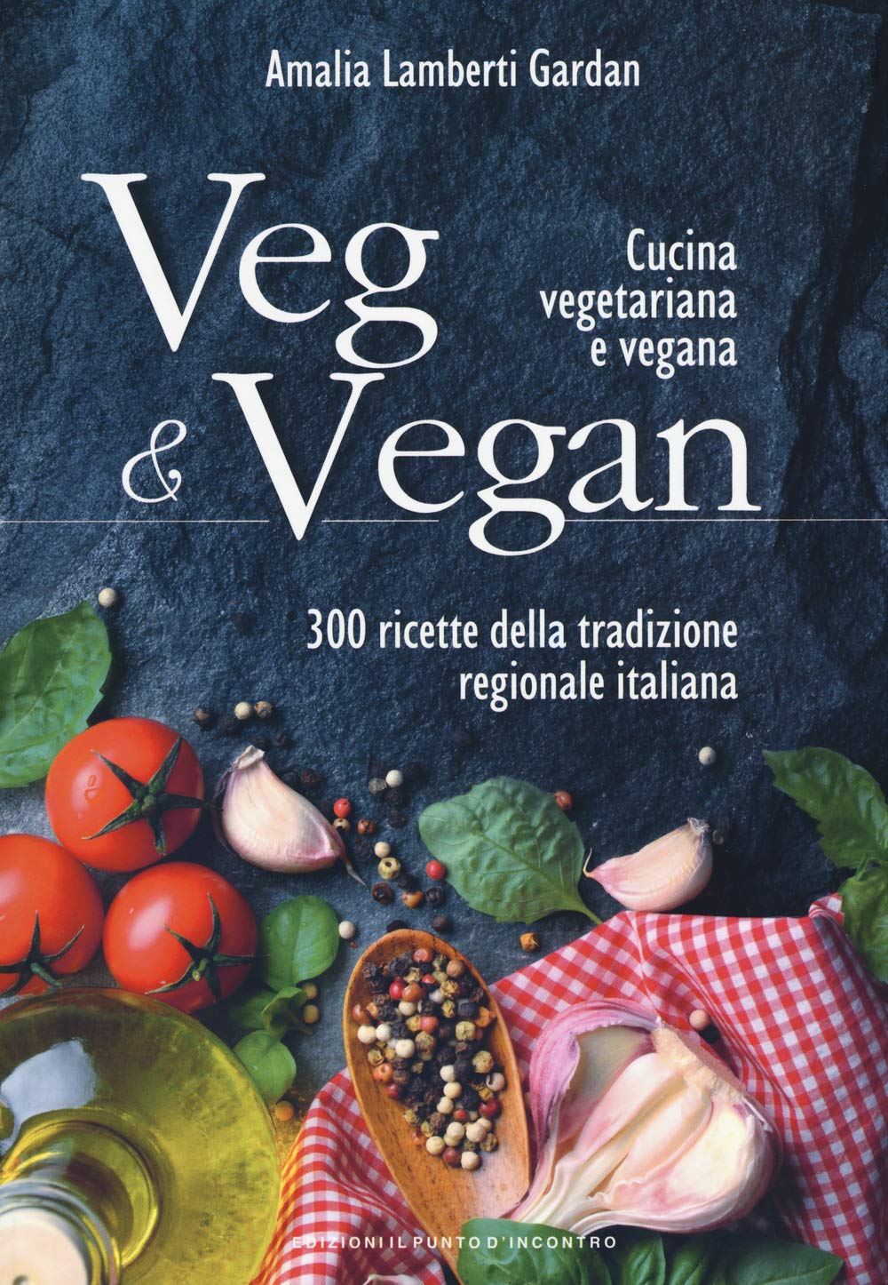 Veg & Vegan. Cucina vegetariana e vegana. 300 ricette della tradizione regionale italiana (Salute e benessere) Leisure, Home & Garden