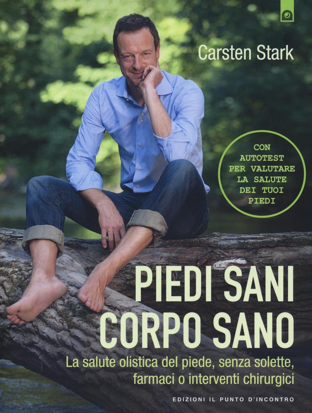 Piedi sani, corpo sano. La salute olistica del piede, senza solette, farmaci o interventi chirurgici (Salute e benessere) Health, Nutrition & Fitness