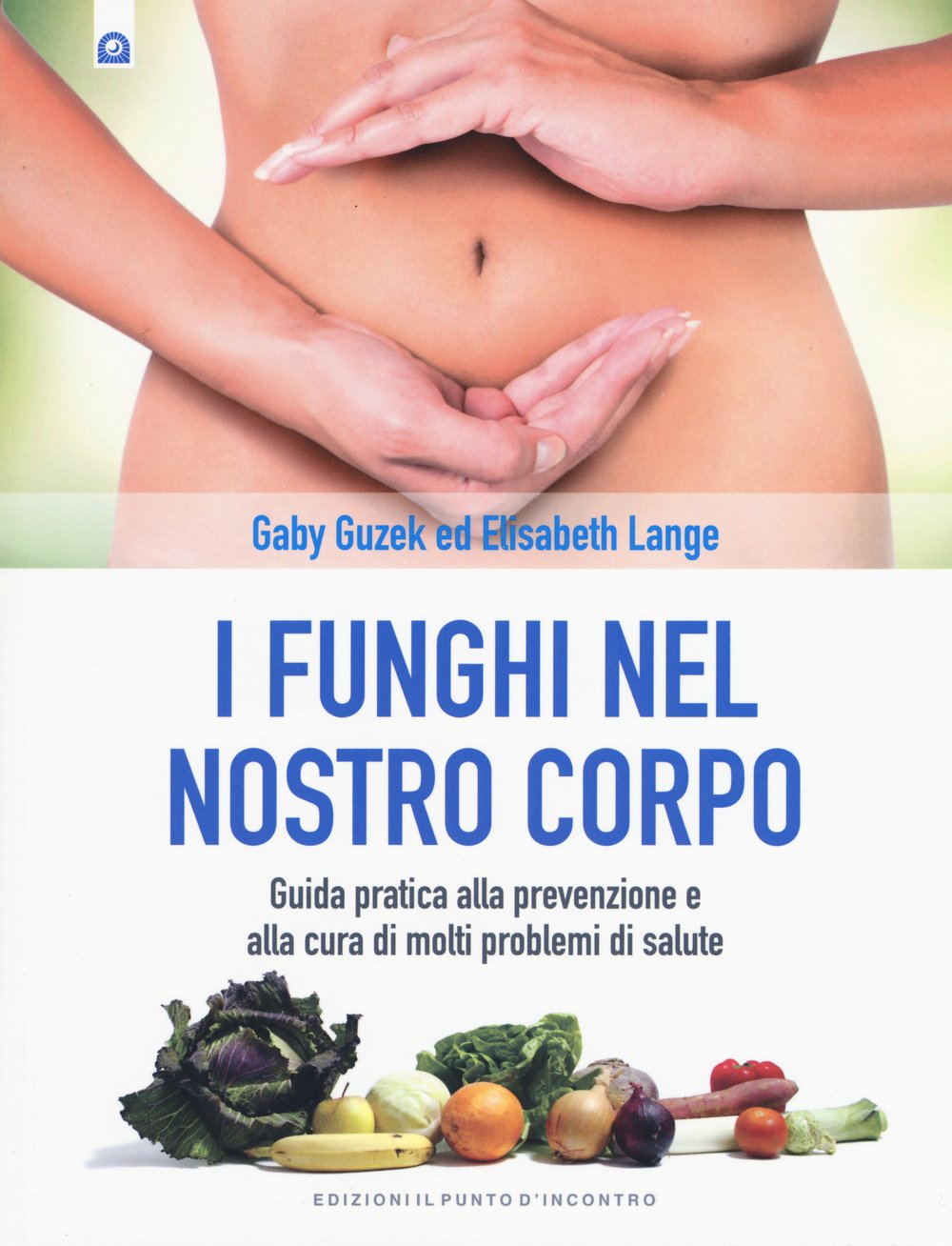 I funghi nel nostro corpo. Guida pratica alla prevenzione e alla cura di molti problemi di salute book