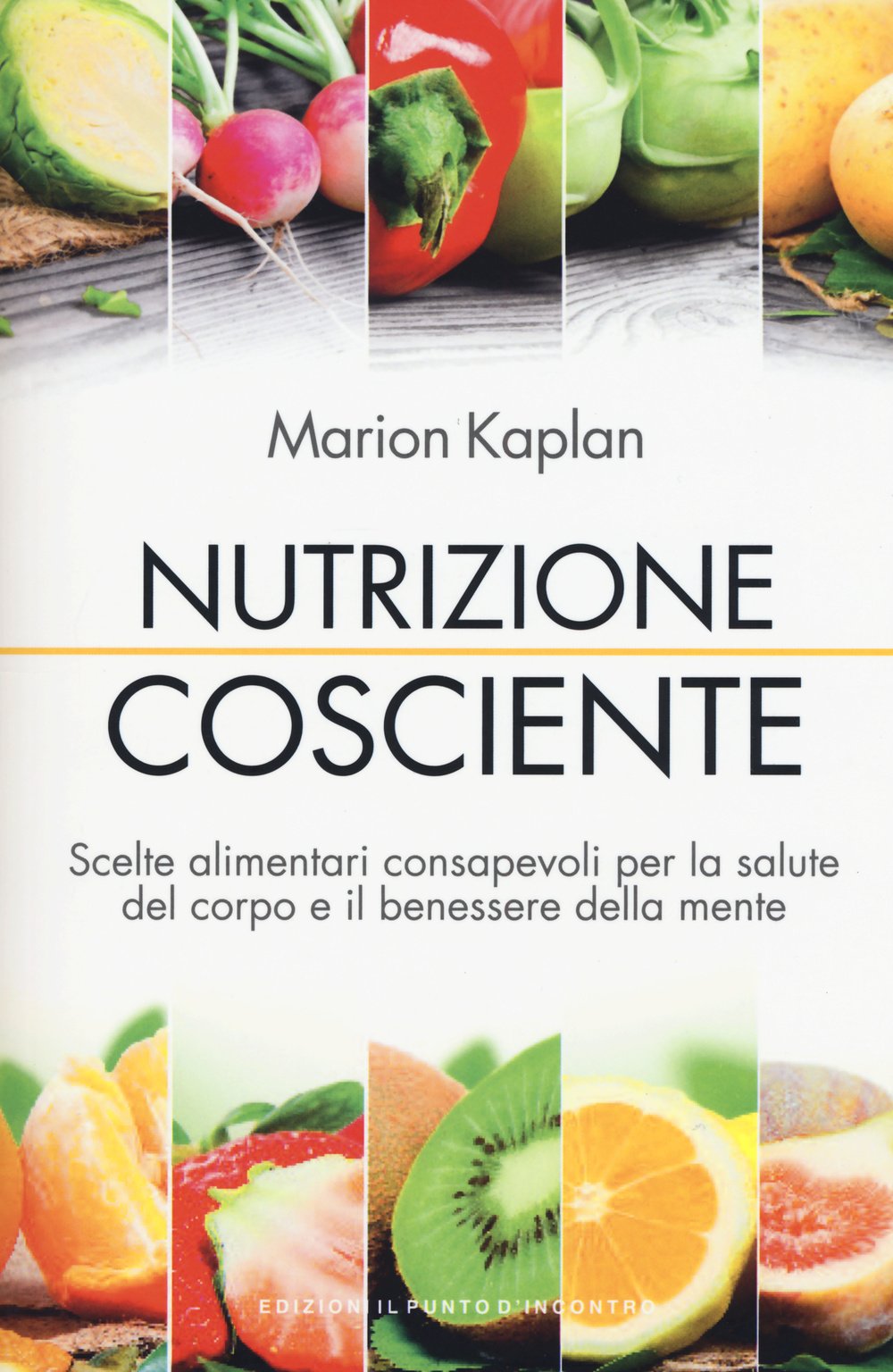 Nutrizione cosciente. Scelte alimentari consapevoli per la salute del corpo e il benessere della mente book