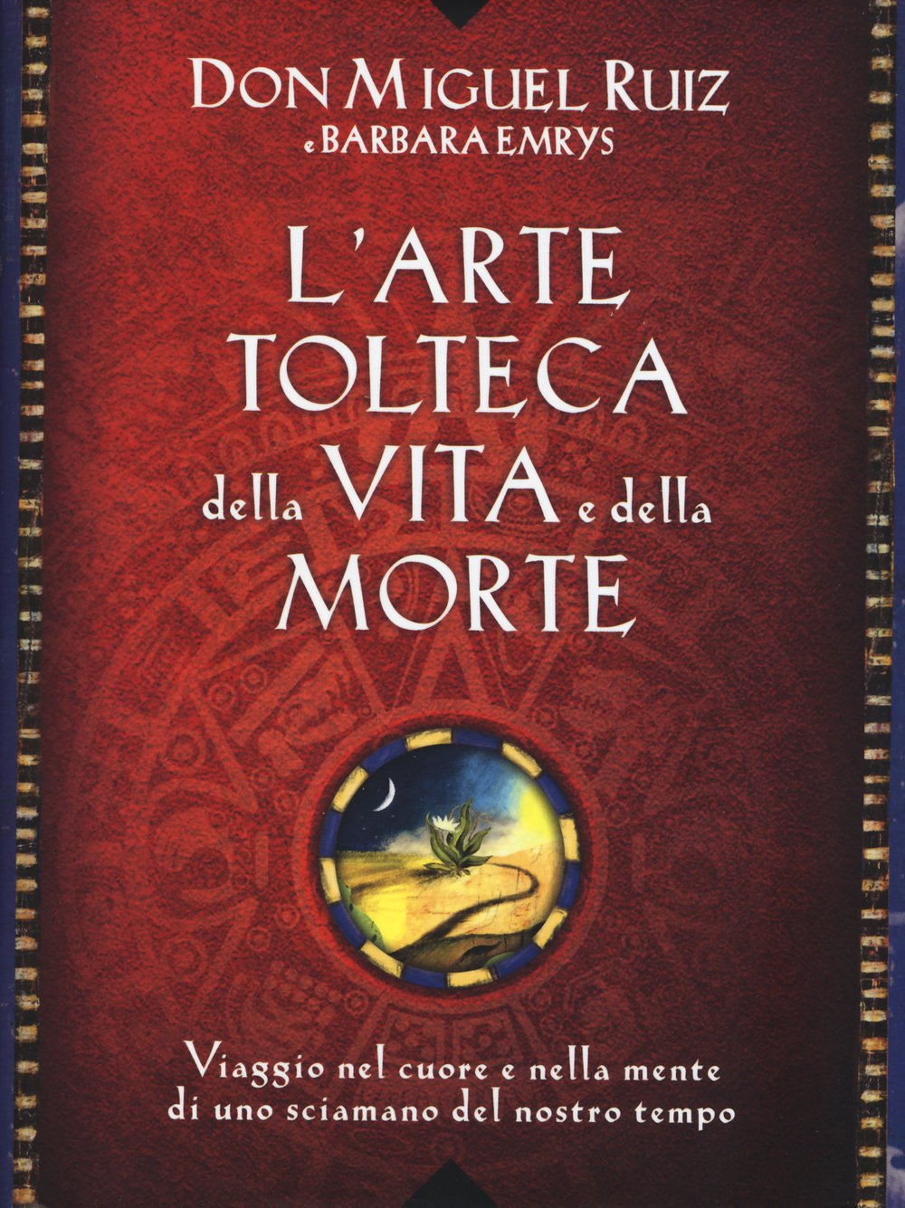L' arte tolteca della vita e della morte. Viaggio nel cuore e nella mente di uno sciamano del nostro tempo Religion & Esotericism