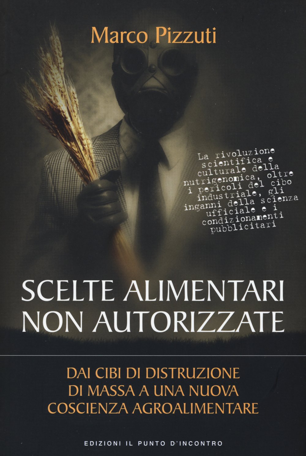 Scelte alimentari non autorizzate. Dai cibi di distruzione di massa a una nuova coscienza agroalimentare book