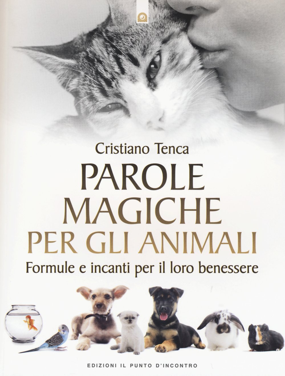 Parole magiche per gli animali. Formule e incanti per il loro benessere Pets