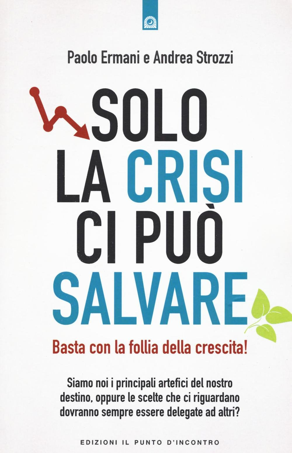 Solo la crisi ci può salvare. Basta con la follia della crescita! Books