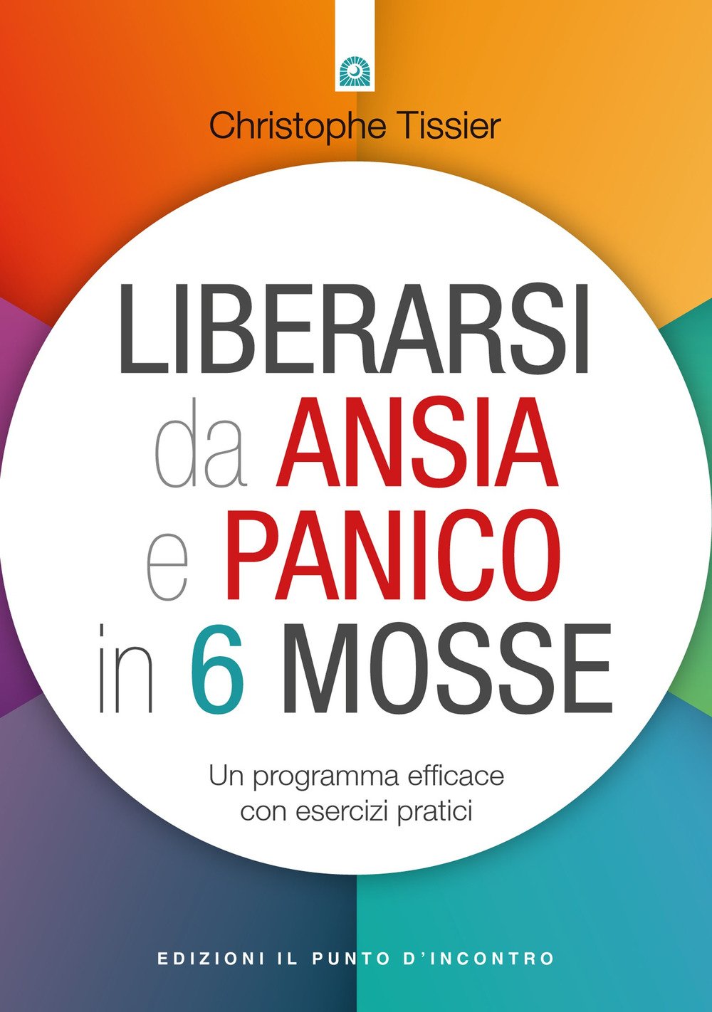 Liberarsi da ansia e panico in 6 mosse. Un programma efficace con esercizi pratici Books