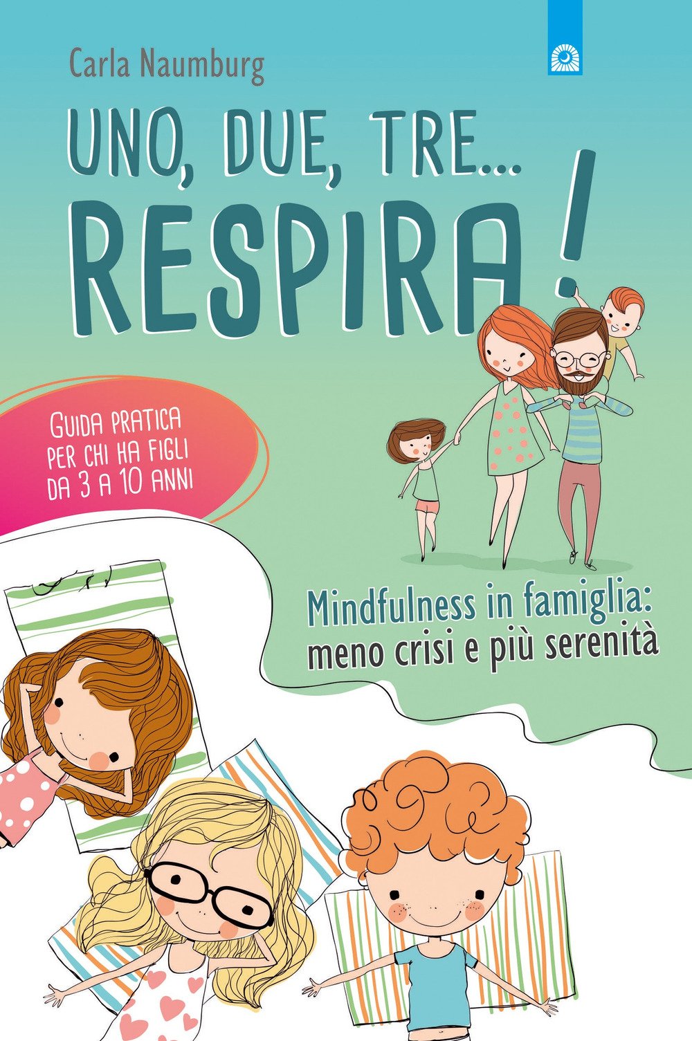 Uno, due, tre... respira! Mindfulness in famiglia: meno crisi e più serenità. Guida pratica per chi ha figli da 3 a 10 anni Parents & Children