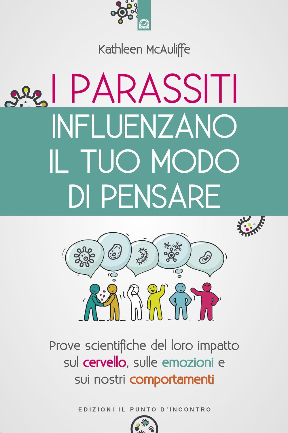 I parassiti influenzano il tuo modo di pensare. Prove scientifiche del loro impatto sul cervello, sulle emozioni e sui nostri comportamenti. Nuova ediz. book
