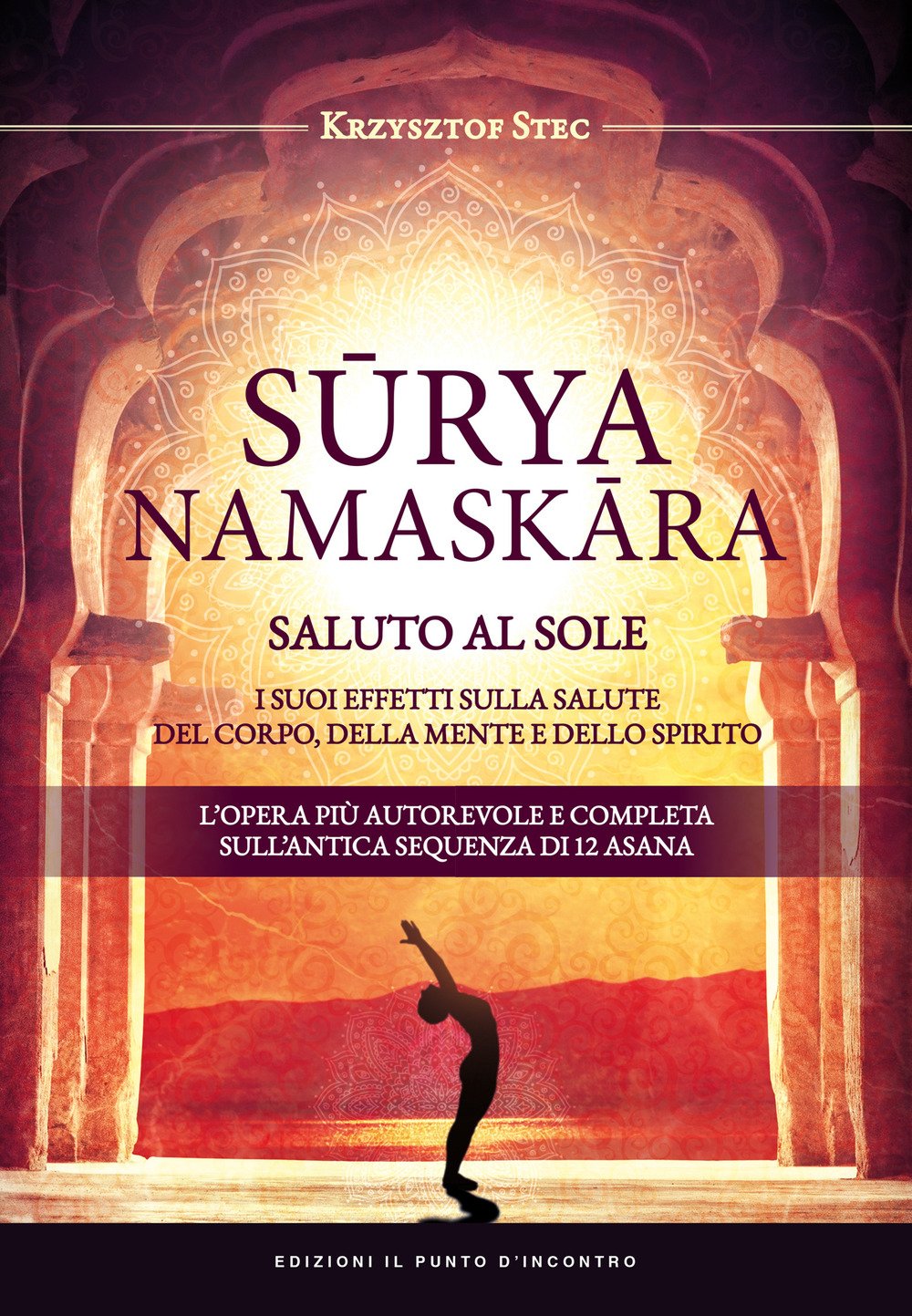 Suryanamaskara. Saluto al sole. I suoi effetti sulla salute del corpo, della mente e dello spirito Religion & Esotericism