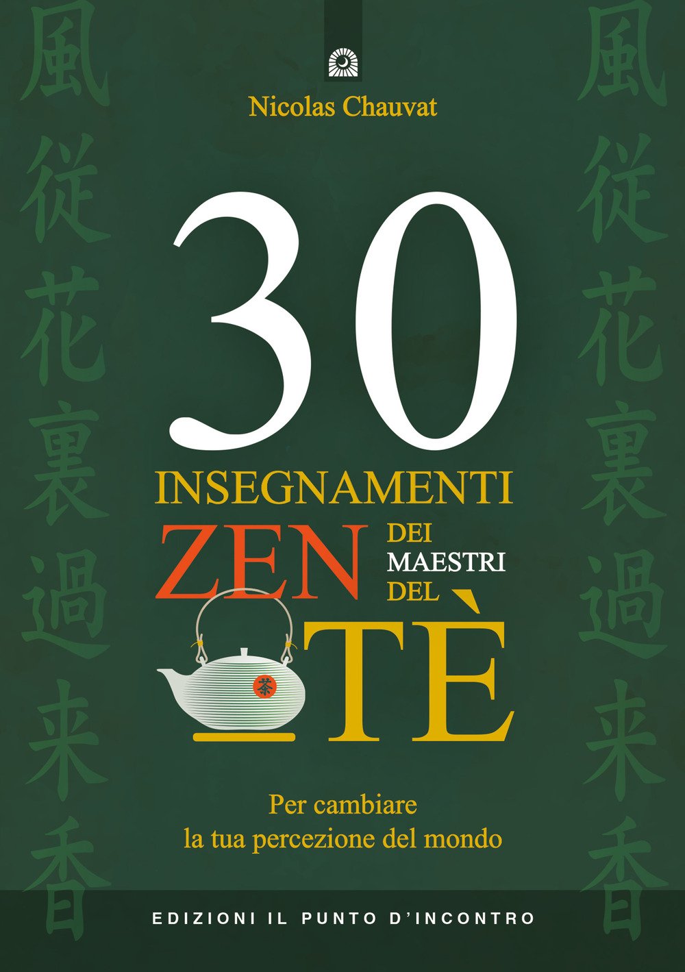 30 insegnamenti zen dei maestri del tè. Per cambiare la tua percezione del mondo Religion & Esotericism