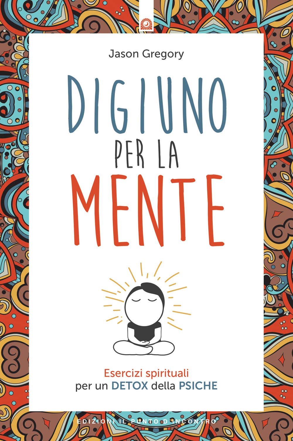 Digiuno per la mente. Esercizi spirituali per un detox della psiche book