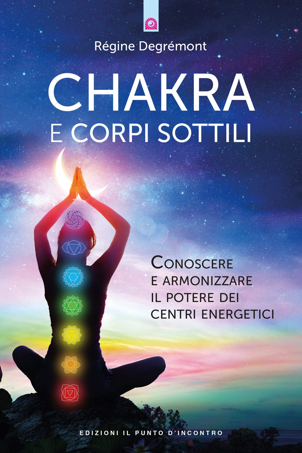 Chakra e corpi sottili. Conoscere e armonizzare il potere dei centri energetici book