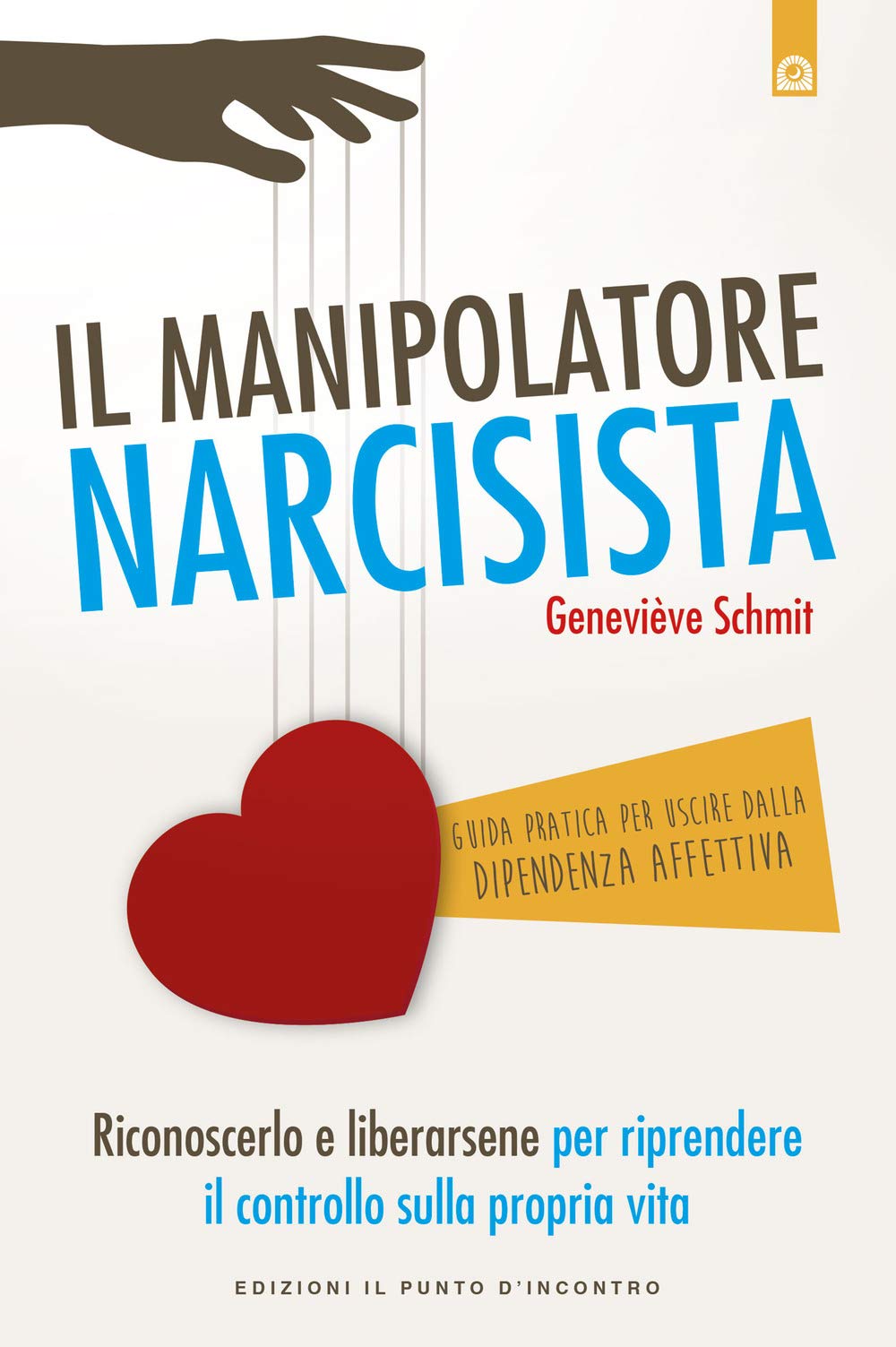 Il manipolatore narcisista. Riconoscerlo e liberarsene per riprendere il controllo sulla propria vita Partnership & Love
