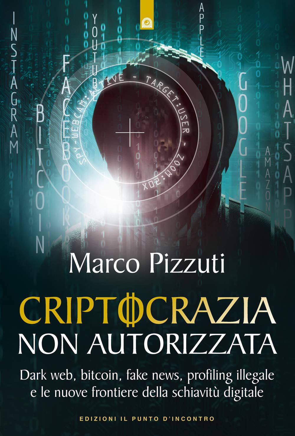 Criptocrazia non autorizzata. Dark web, bitcoin, profiling illegale e le nuove frontiere della schiavitù digitale (Attualità) Books