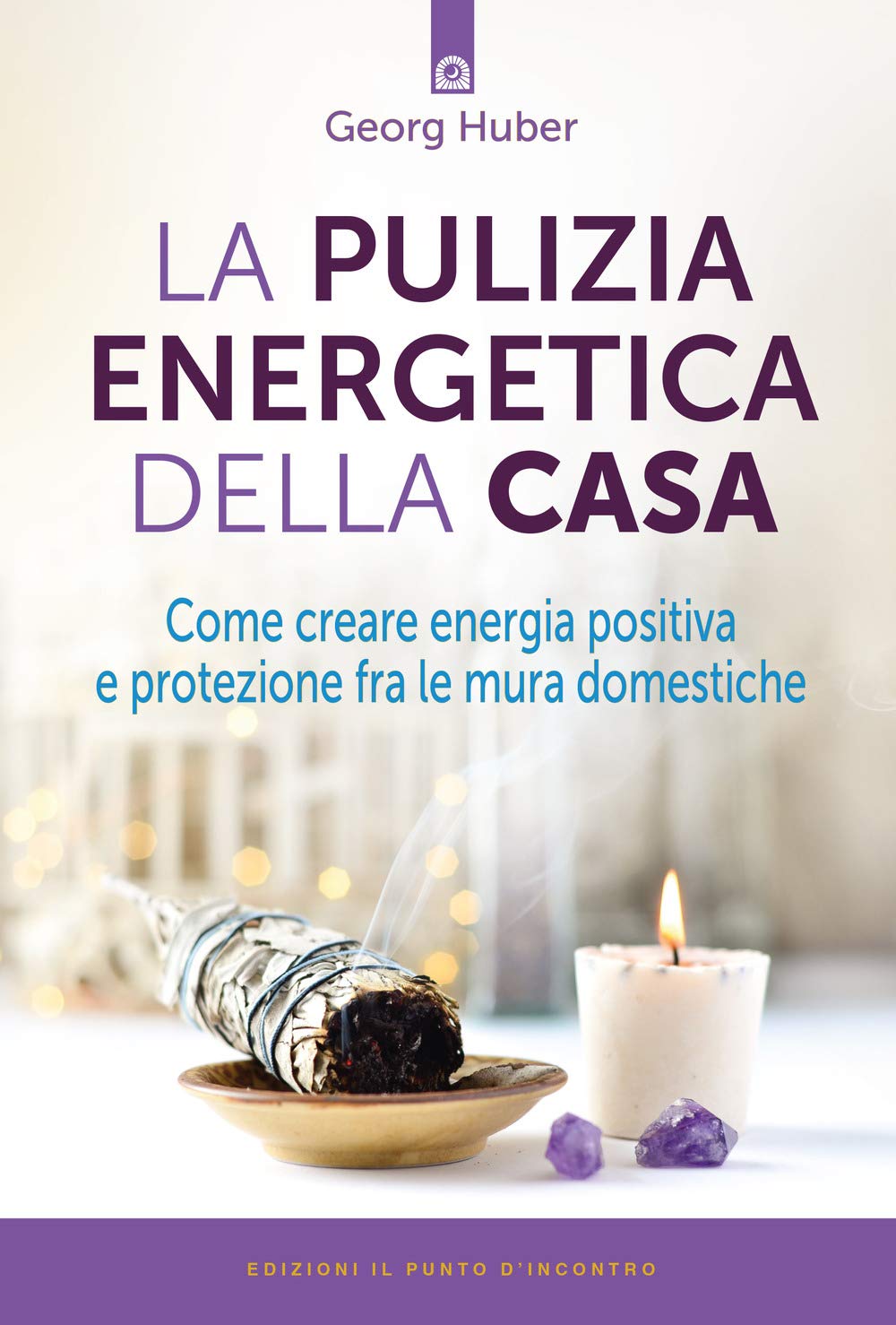 La pulizia energetica della casa. Come creare energia positiva e protezione fra le mura domestiche Home & Household