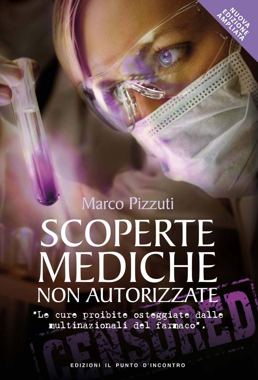 Scoperte mediche non autorizzate. Le cure proibite osteggiate dalle multinazionali del farmaco. Nuova ediz. book