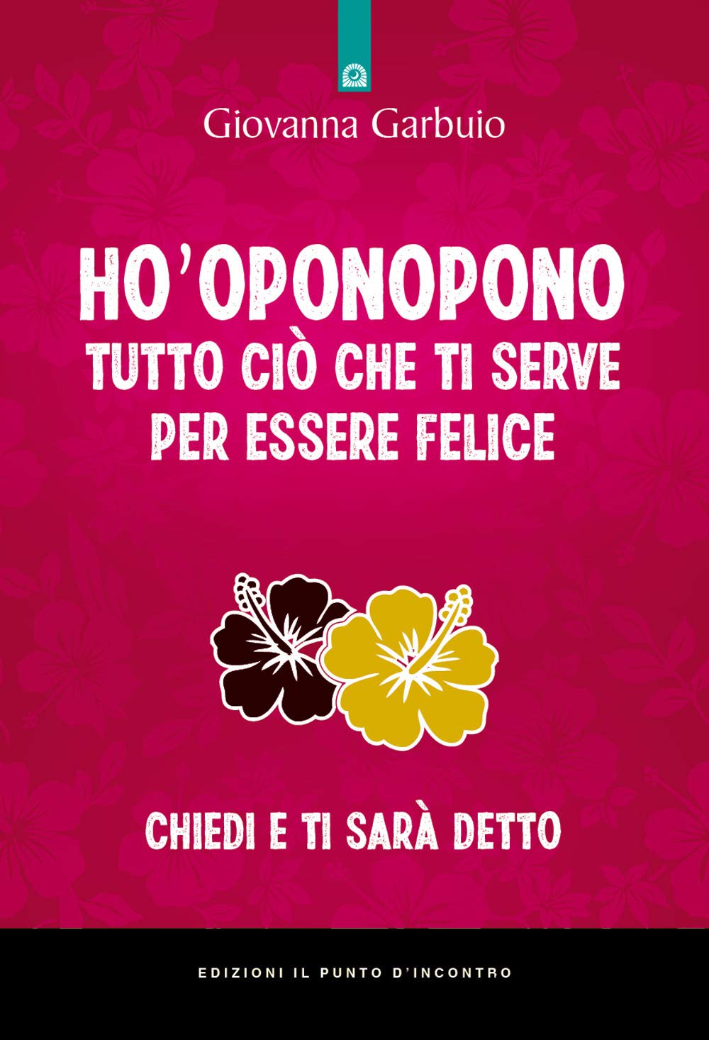 Ho'oponopono tutto ciò che ti serve per essere felice. Chiedi e ti sarà detto Religion & Esotericism