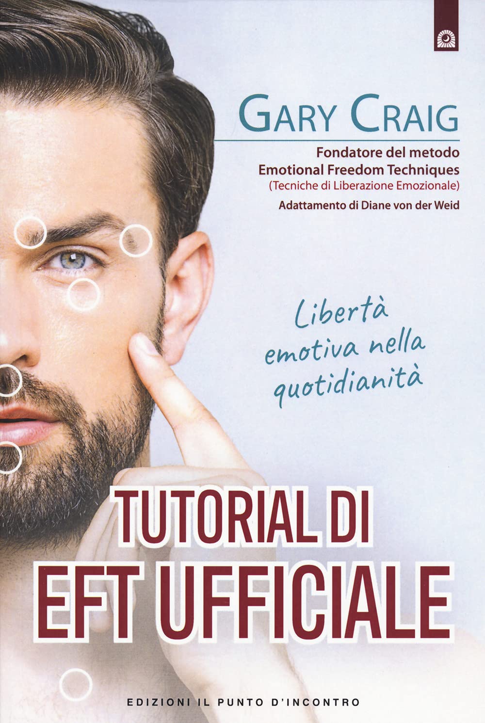 Tutorial di EFT. Libertà emotiva nella quotidianità (Salute e benessere) Health, Nutrition & Fitness
