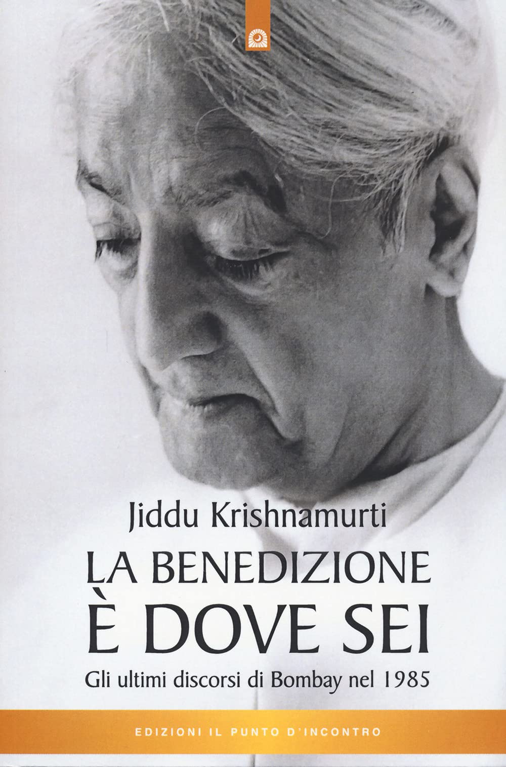 La benedizione è dove sei. Gli ultimi discorsi di Bombay nel 1985 Philosophy
