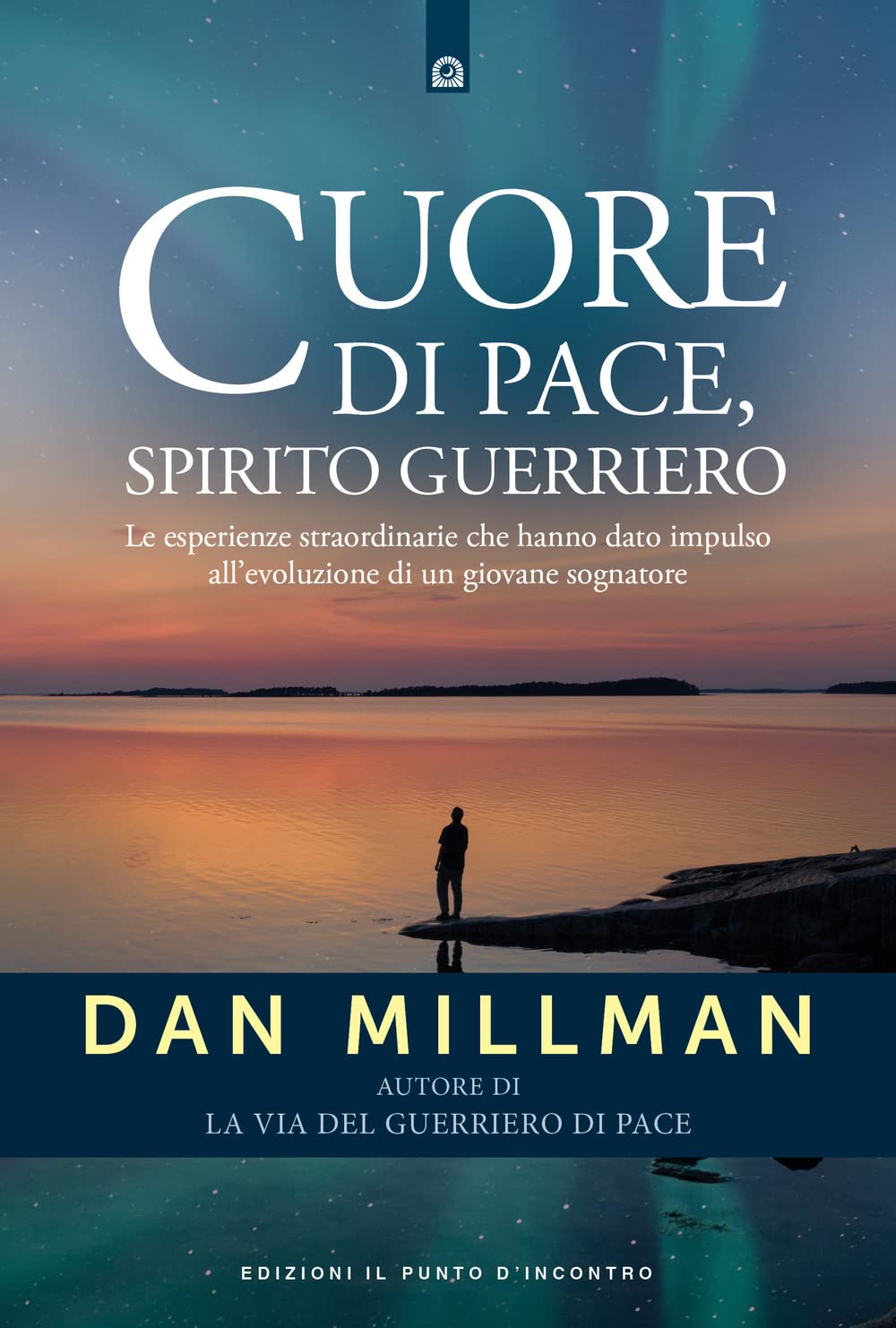 Cuore di pace, spirito guerriero. Le esperienze straordinarie che hanno dato impulso all’evoluzione di un giovane sognatore book