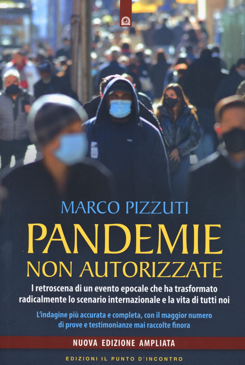 Pandemie non autorizzate. I retroscena di un evento epocale che ha trasformato radicalmente lo scenario internazionale e la vita di tutti noi. Nuova ediz. book