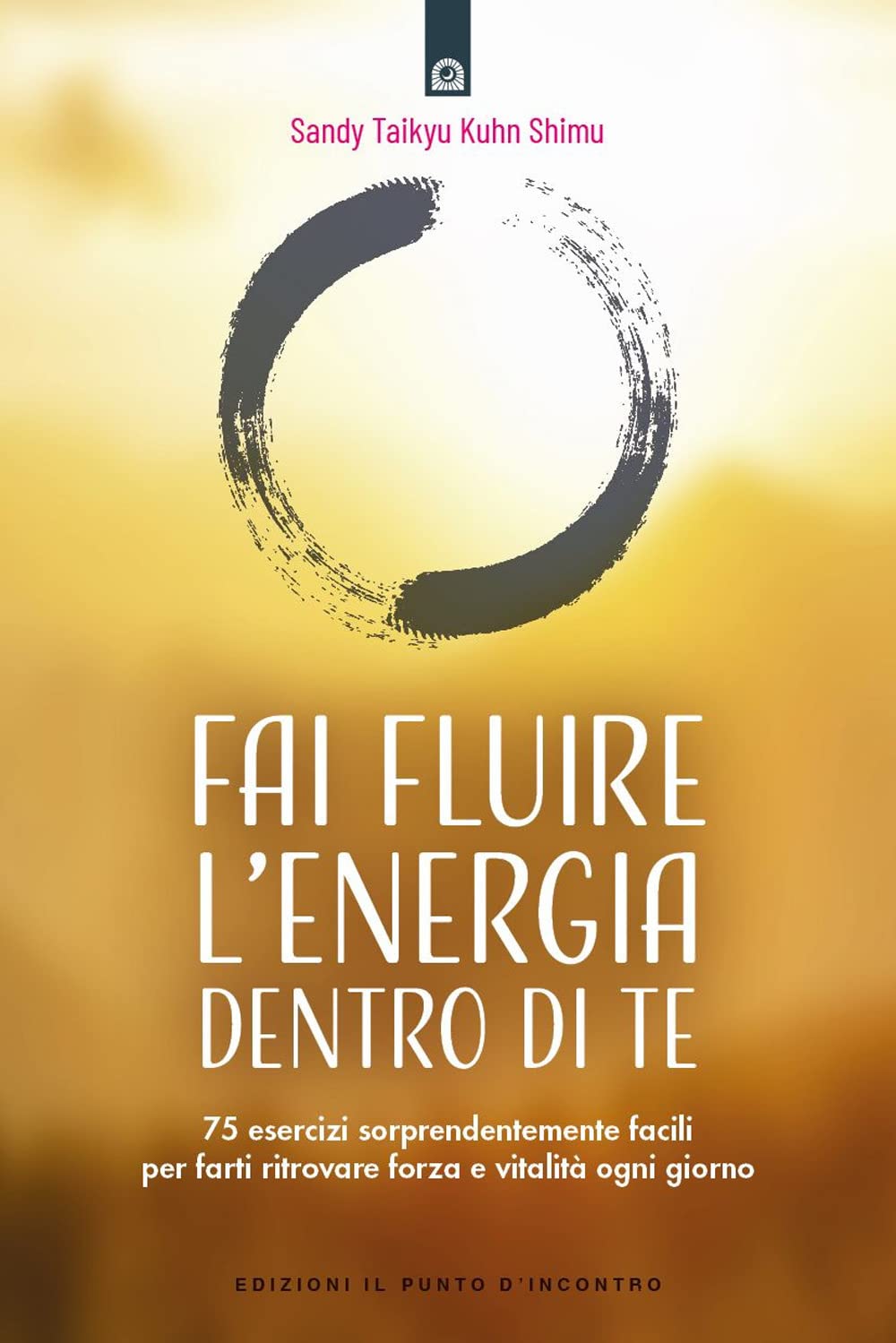Fai fluire l'energia dentro di te. 75 esercizi sorprendentemente facili per farti ritrovare forza e vitalità ogni giorno (Salute e benessere) Religion & Esotericism