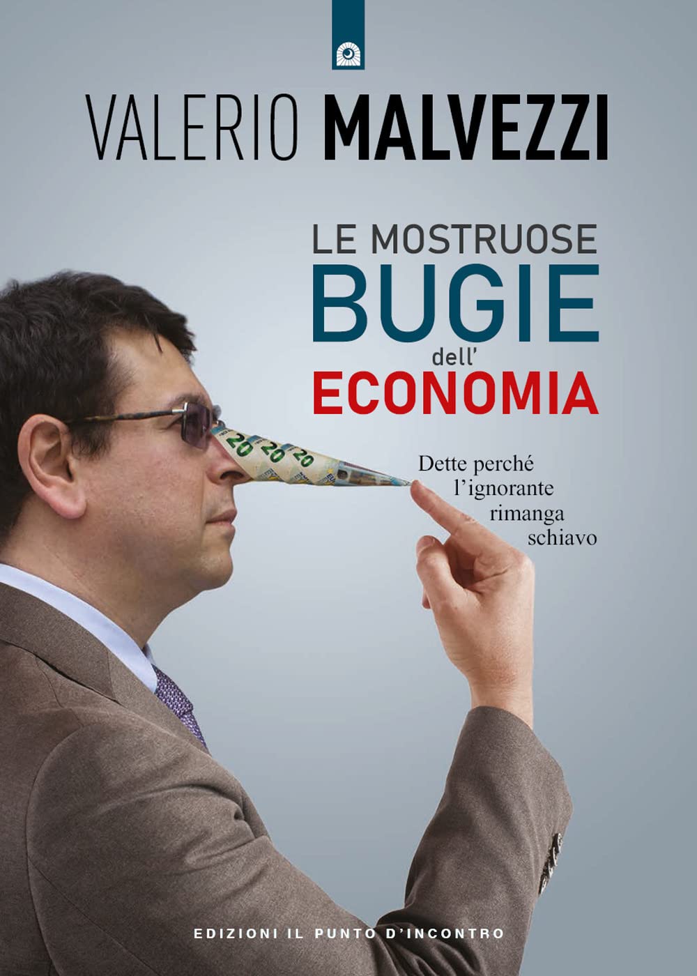 Le mostruose bugie dell'economia. Dette perché l'ignorante rimanga schiavo (Attualità) Business, Finance & Career