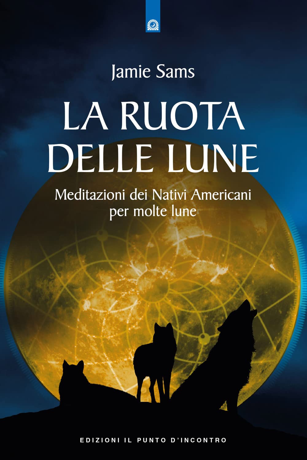 La ruota delle lune. Meditazioni dei Nativi Americani per molte lune (Saggezza pellerossa) Religion & Esotericism