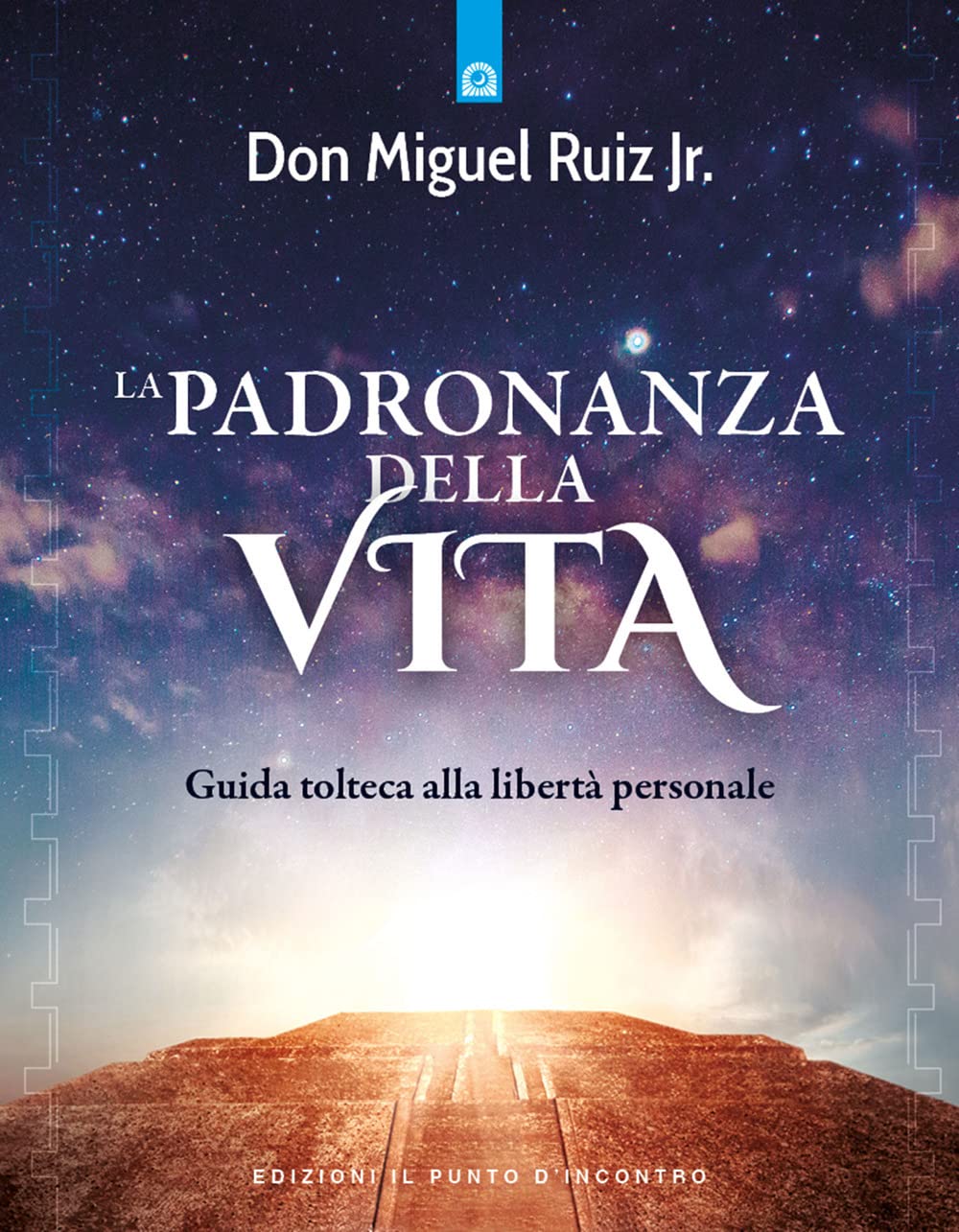 La padronanza della vita. Guida tolteca alla libertà personale Religion & Esotericism