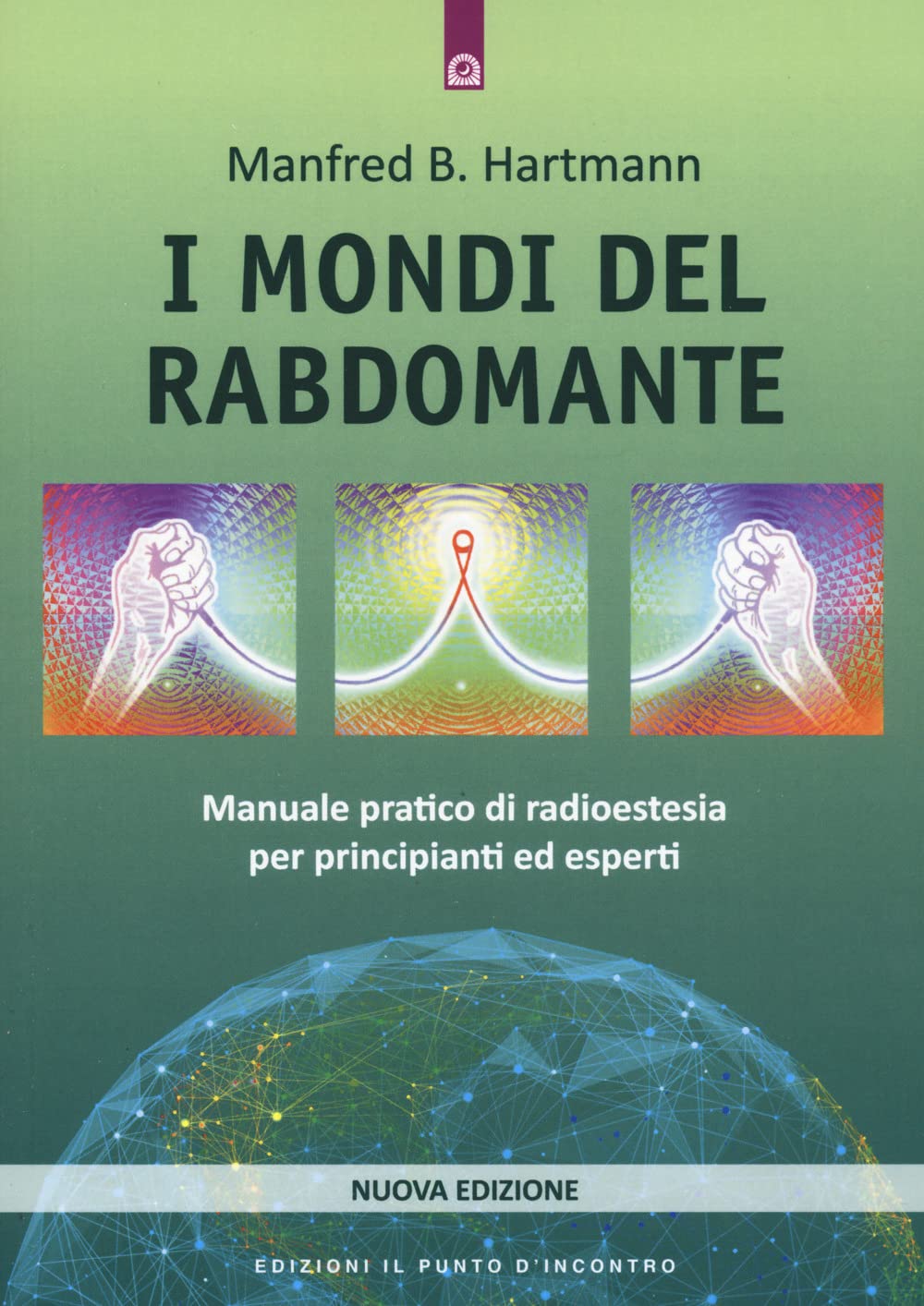 I mondi del rabdomante. Manuale pratico di radioestesia per principianti ed esperti. Nuova ediz. book