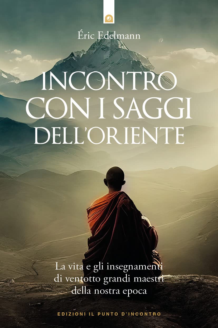 Incontro con i saggi dell'Oriente. La vita e gli insegnamenti di ventotto grandi maestri della nostra epoca (Uomini e spiritualità) Philosophy