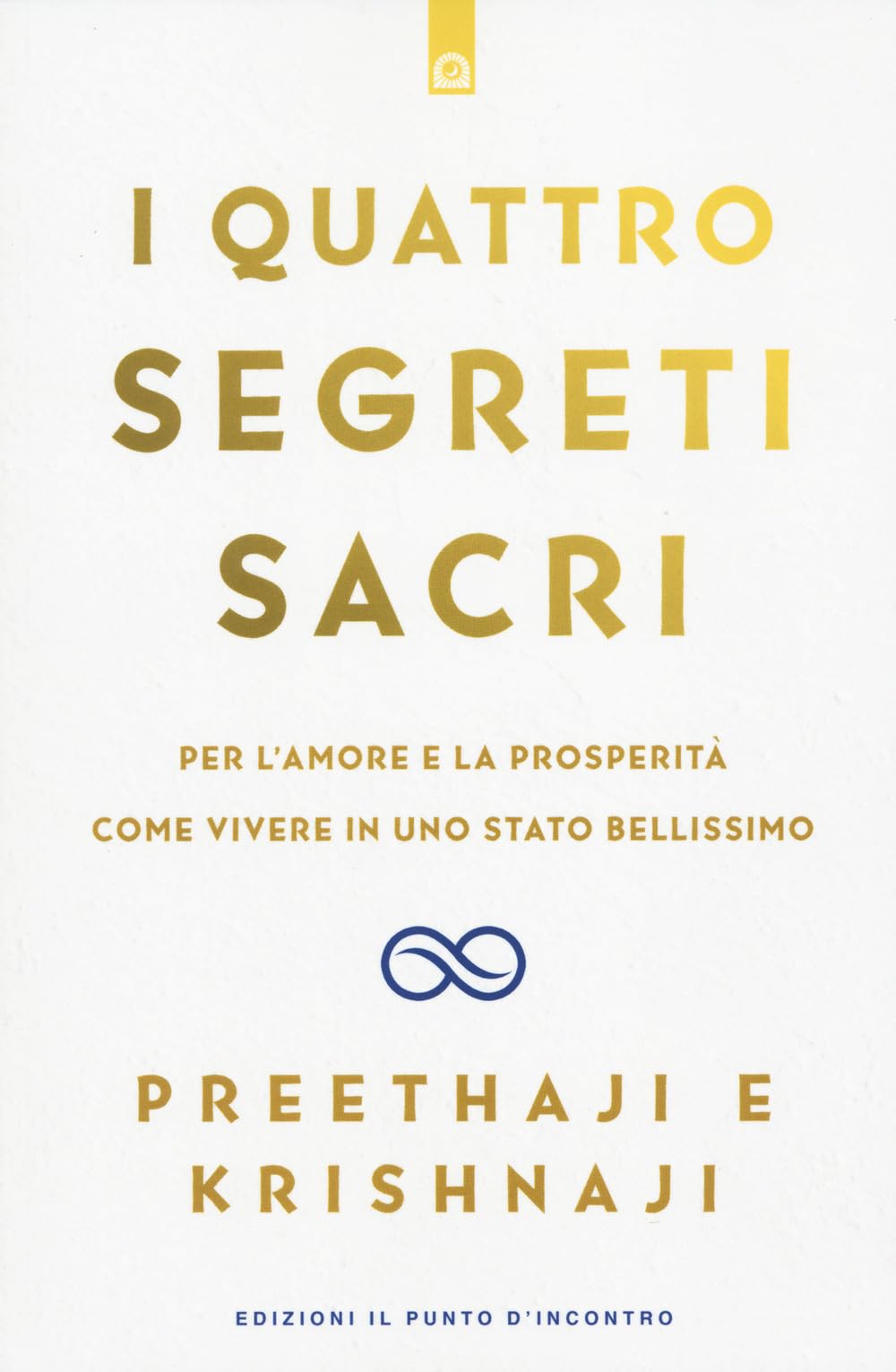 I quattro segreti sacri. Per l'amore e la prosperità. Come vivere in uno stato bellissimo book