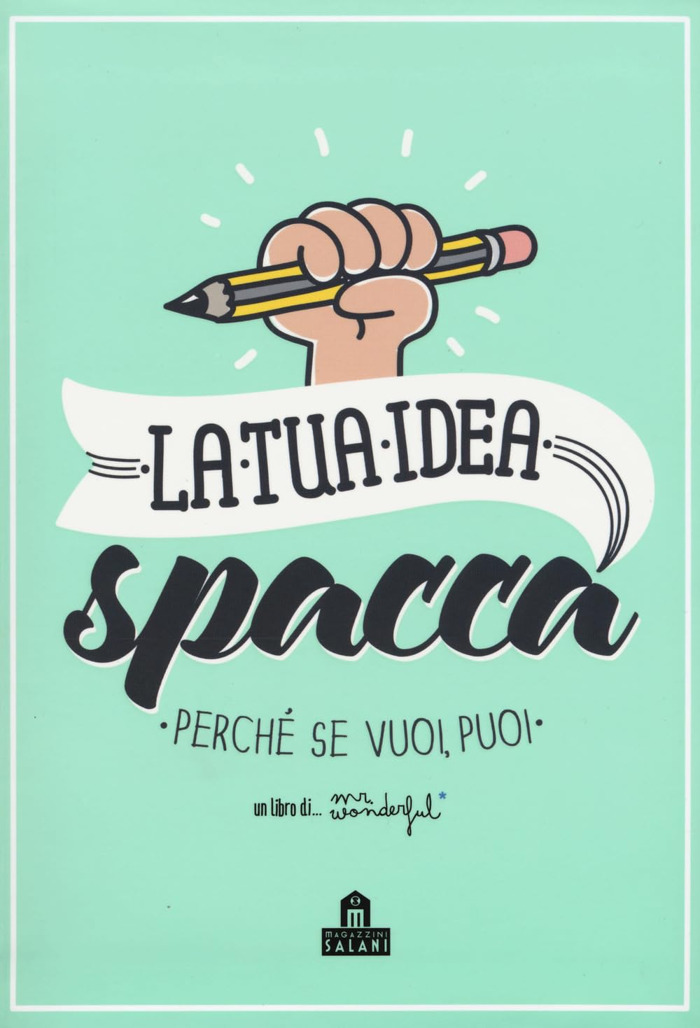 La tua idea spacca. Perché se vuoi, puoi Business, Finance & Career
