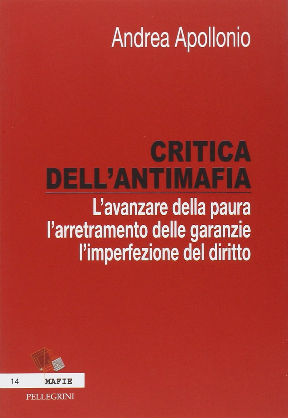 Critica dell'antimafia. L'avanzare della paura, l'arretramento delle garanzie, l'imperfezione del diritto (Mafie) Social Sciences