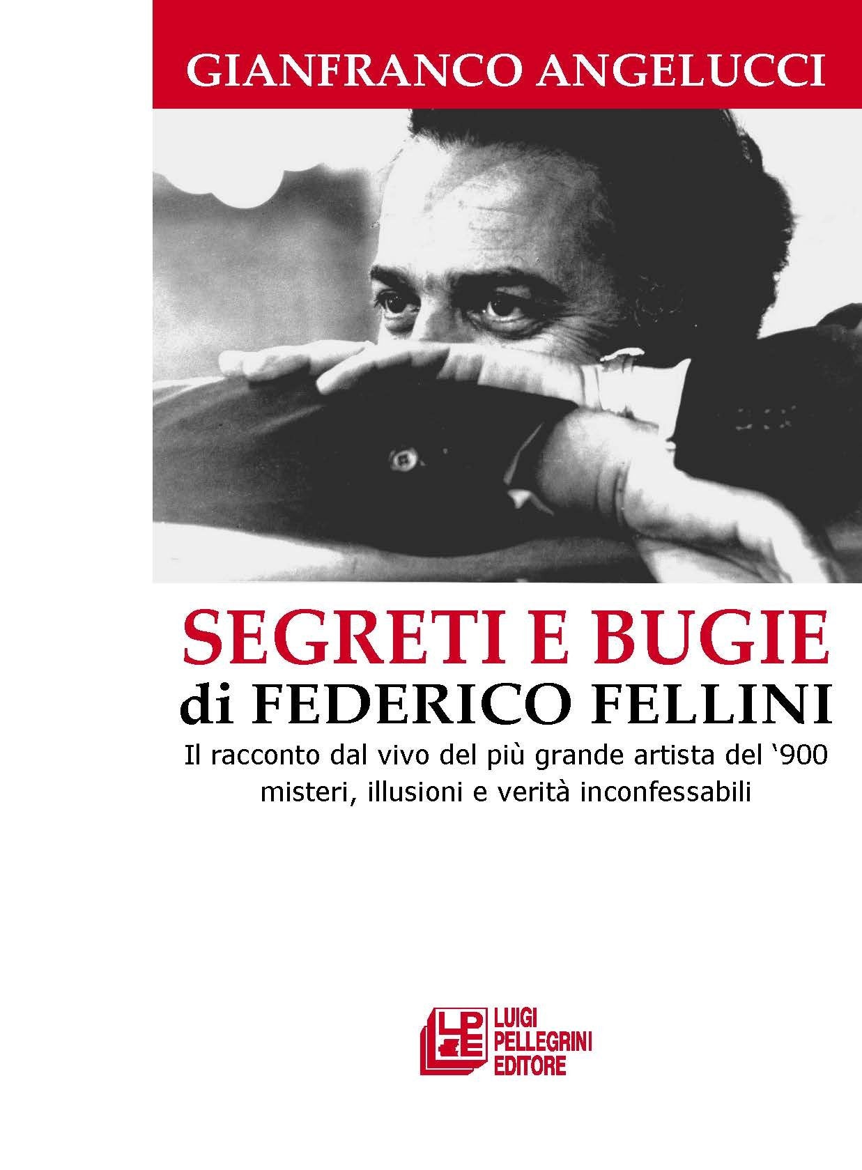 Segreti e bugie di Federico Fellini. Il racconto dal vivo del più grande artista del '900 misteri, illusioni e verità inconfessabili Art & Literature Books