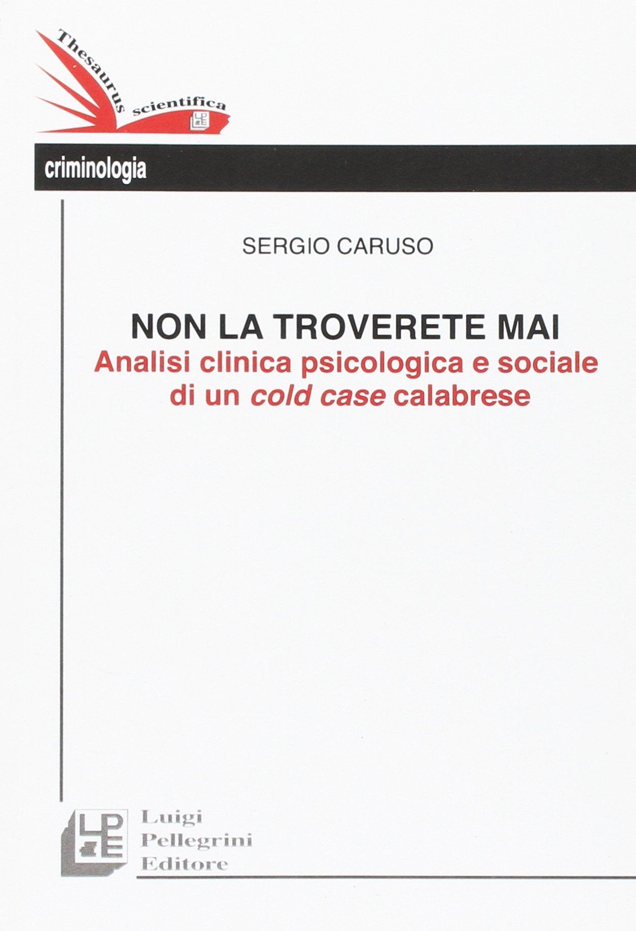 Non la troverete mai. Analisi clinica psicologica e sociale di un cold case calabrese (Thesaurus) Psychology