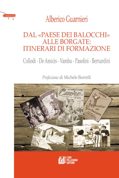 Dal paese dei balocchi alle borgate. Itinerari di formazione. Collodi, De Amicis, Vamba, Pasolini, Bernardini Contemporary literature