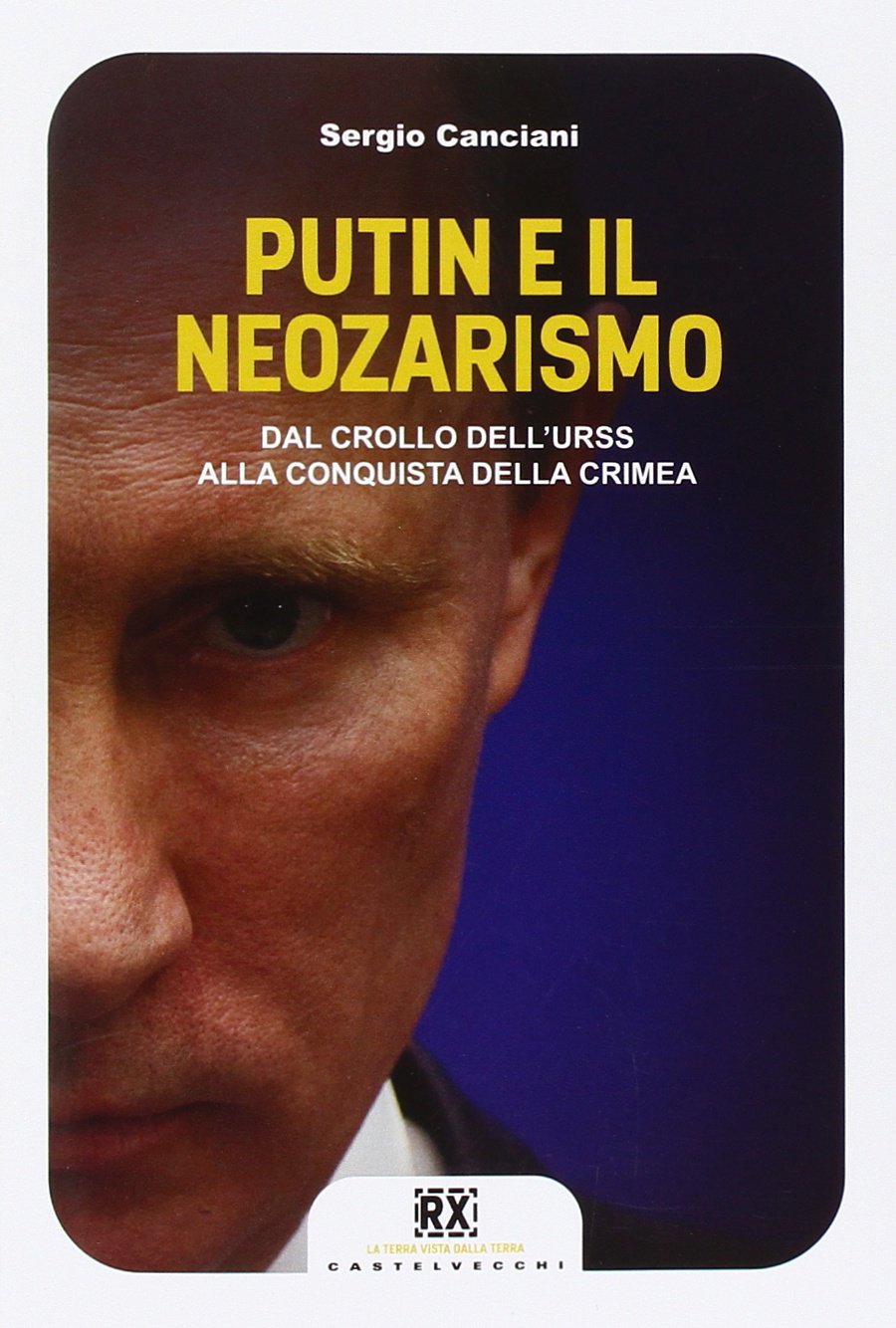 Putin e il neozarismo. Dal crollo dell'URSS alla conquista della Crimea (RX) Essays & Short Stories