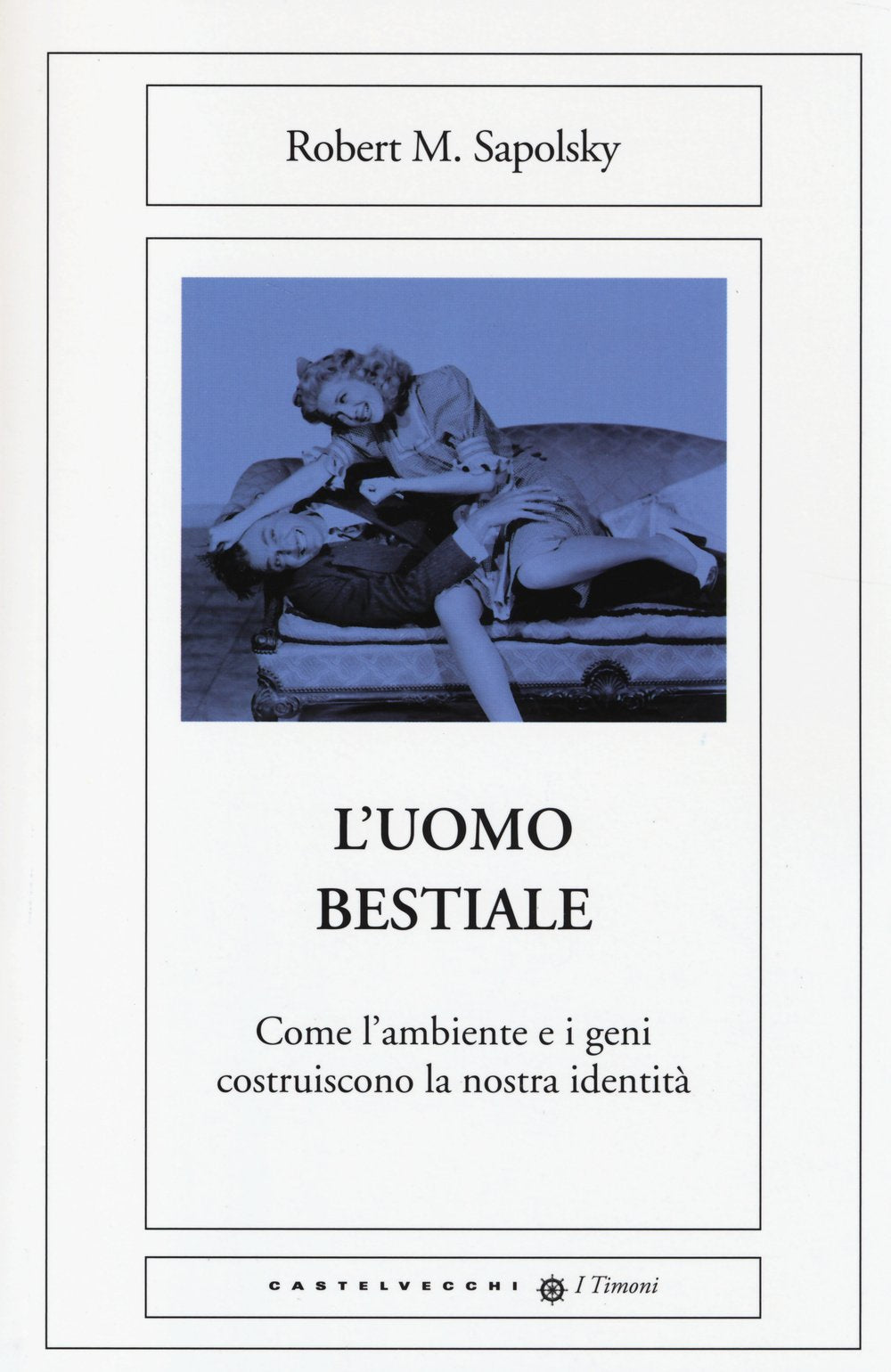 L'uomo bestiale. Come l'ambiente e i geni costruiscono la nostra identità book