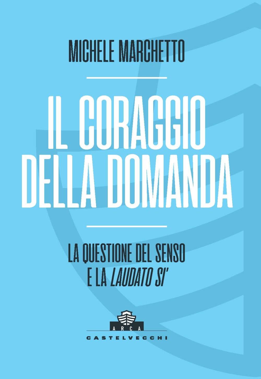 Il coraggio della domanda. La questione del senso e la 'Laudato si'' Philosophy