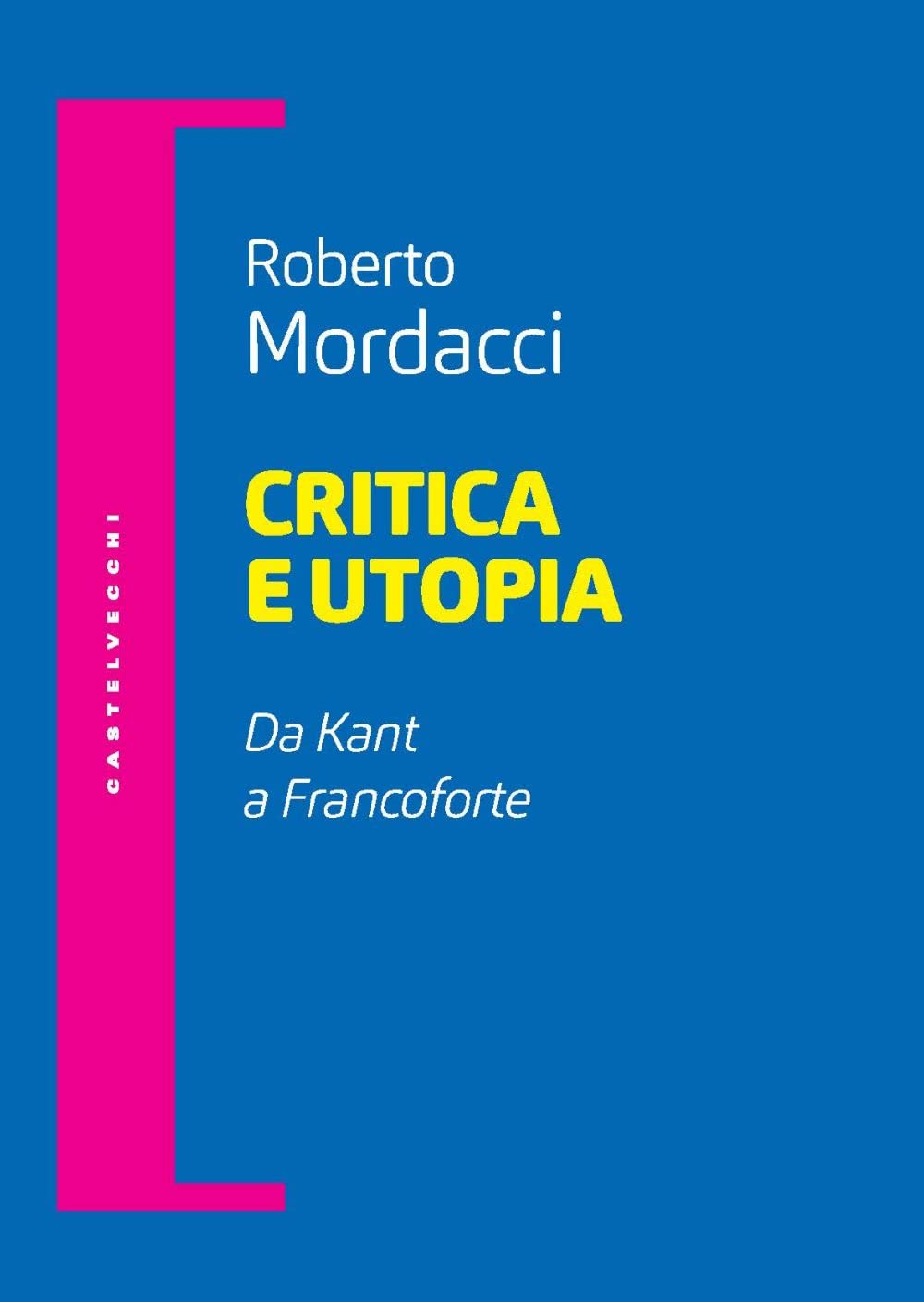 Critica e utopia. Da Kant a Francoforte (Filosofia e pensiero critico) Philosophy