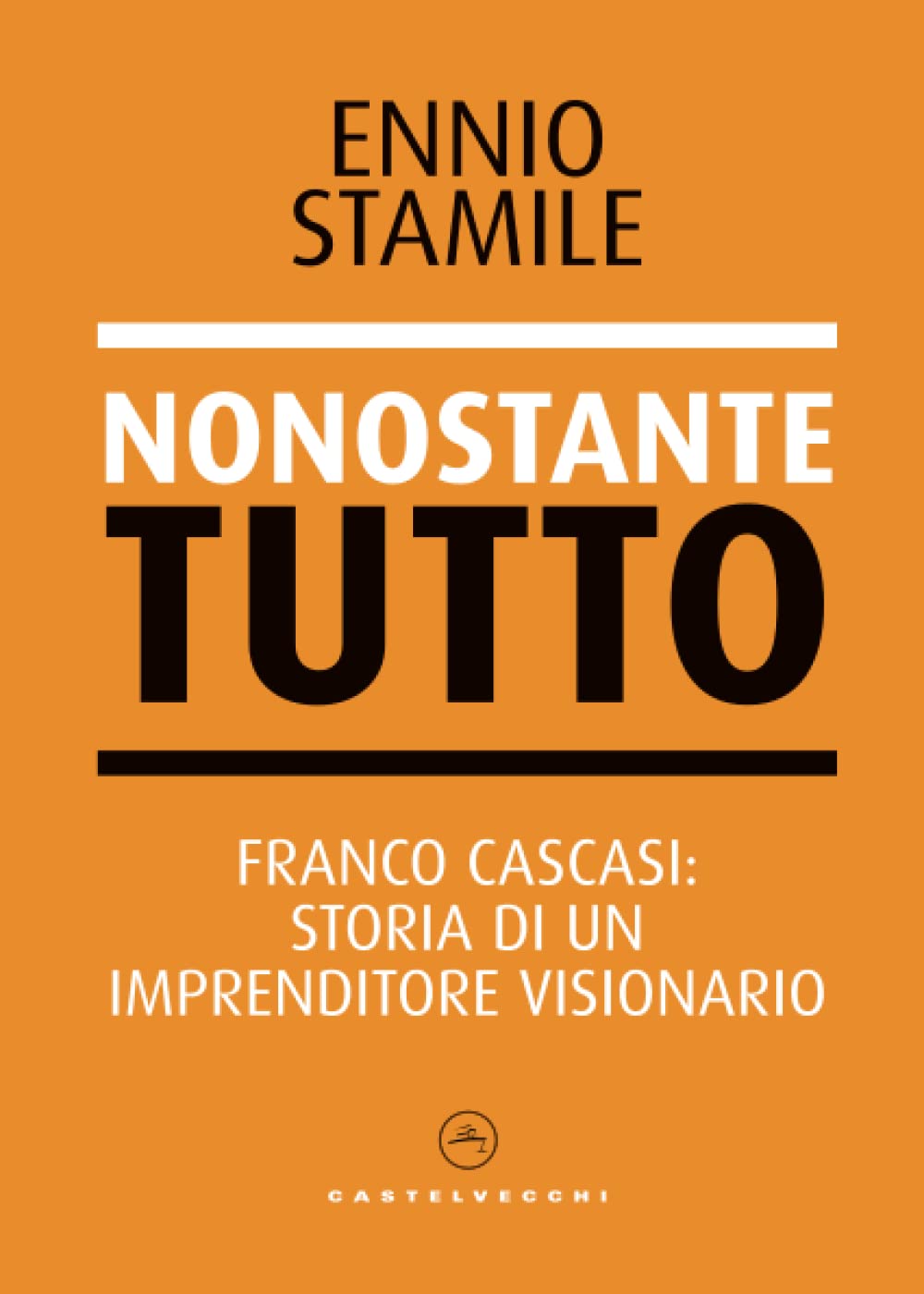 Nonostante tutto: Franco Cascasi: storia di un imprenditore visionario (Nodi) Social Sciences