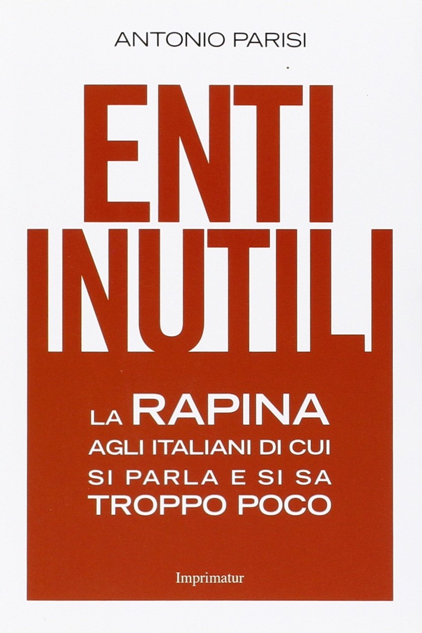 Enti inutili. La rapina agli italiani di cui si parla e si sa troppo poco book