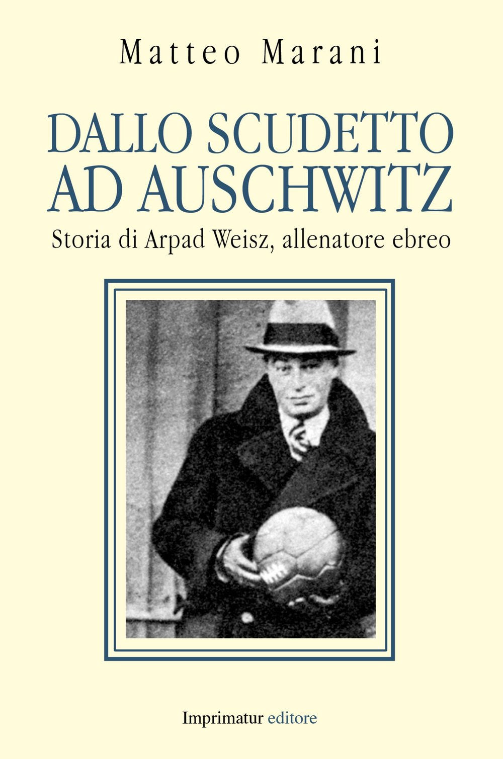 Dallo scudetto ad Auschwitz. Storia di Arpad Weisz, allenatore ebreo (Fuori collana) German history