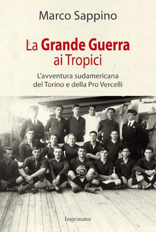 La grande guerra ai Tropici. L'avventura sudamericana del Torino e della Pro Vercelli book