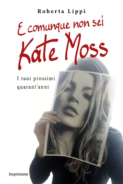 Product Image: E comunque non sei Kate Moss. I tuoi prossimi quarant'anni
