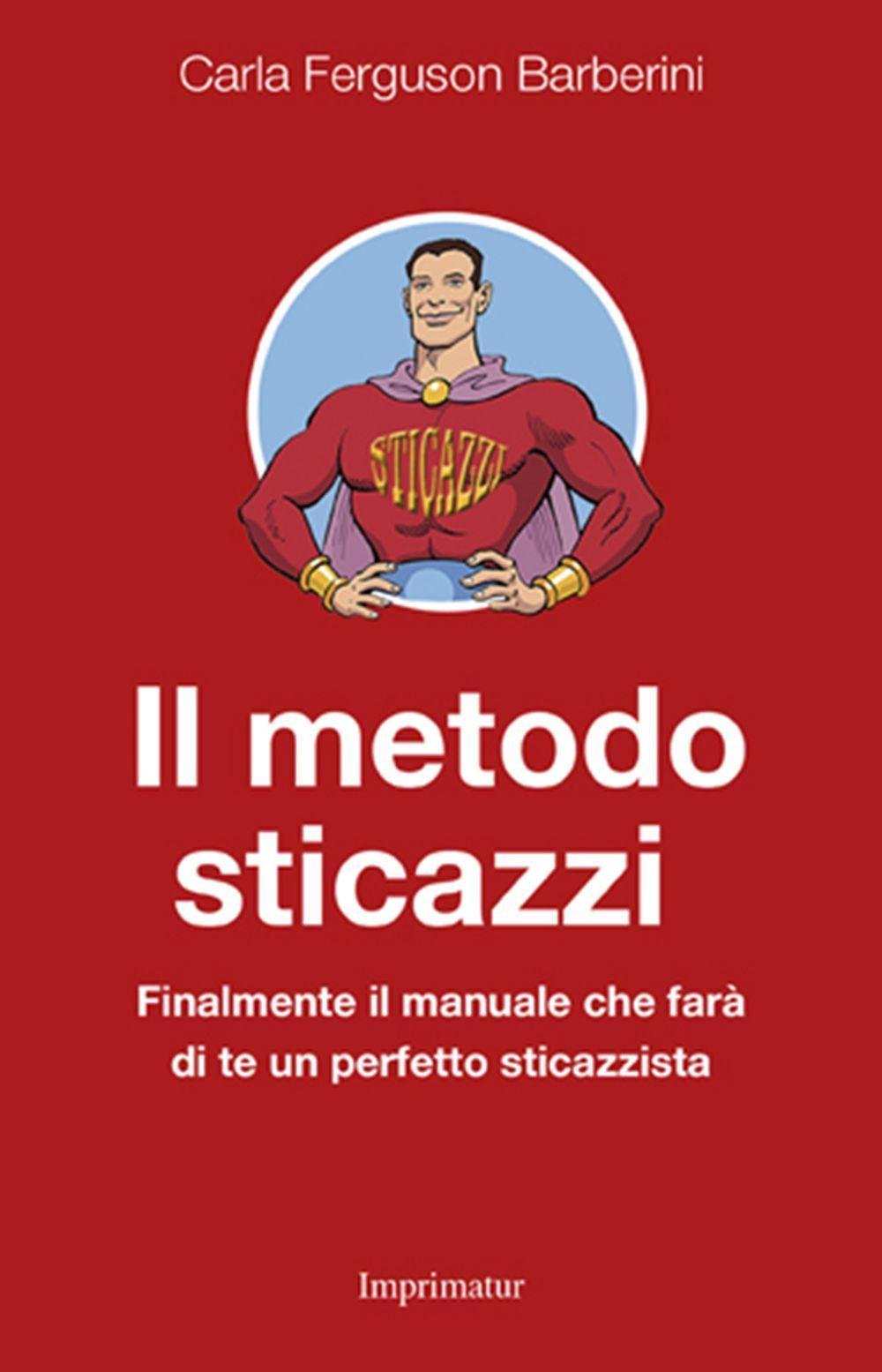 Il metodo sticazzi. Finalmente il manuale che farà di te un perfetto sticazzista (Saggi) Leisure, Home & Garden