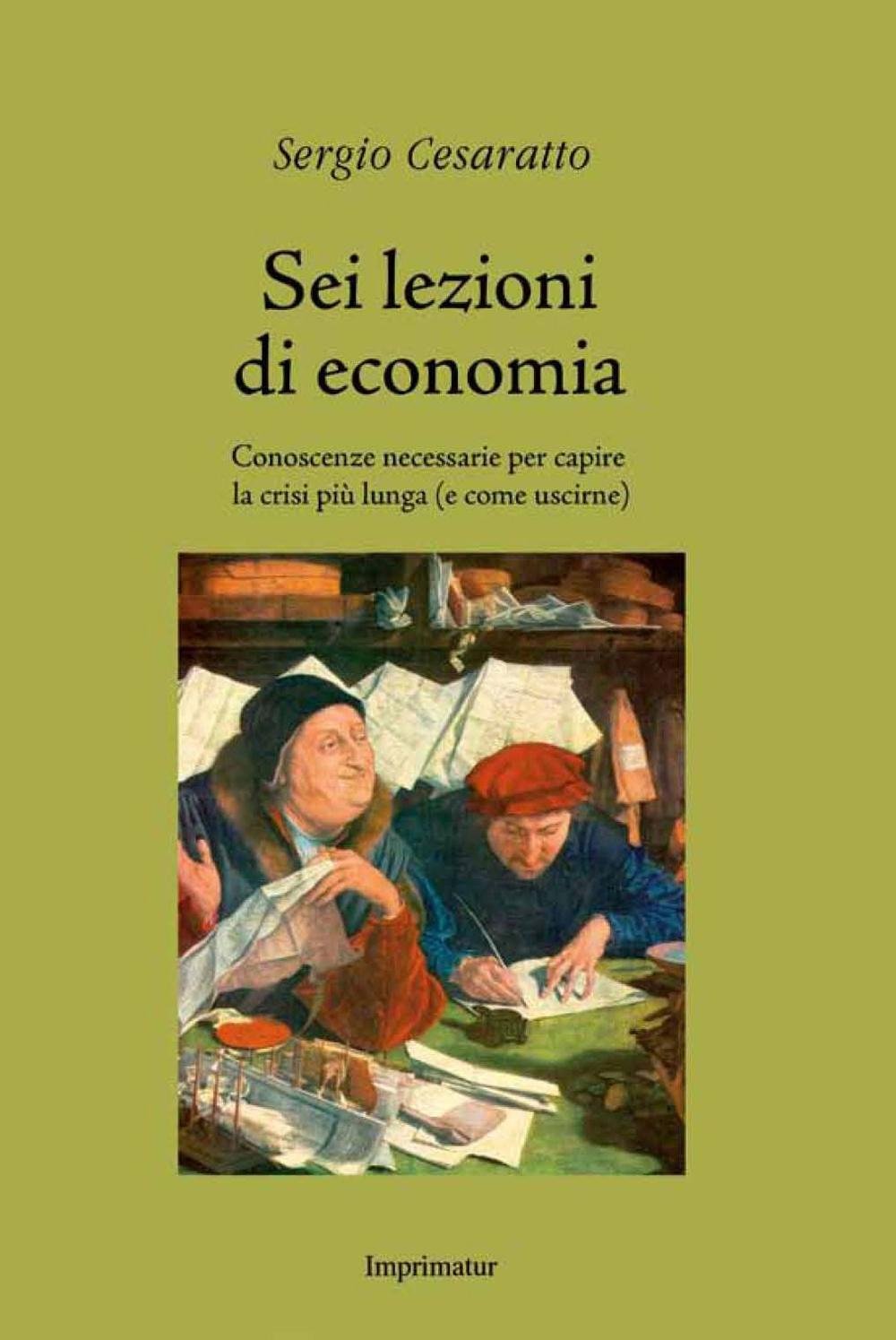 Sei lezioni di economia. Conoscenze necessarie per capire la crisi più lunga (e come uscirne) book