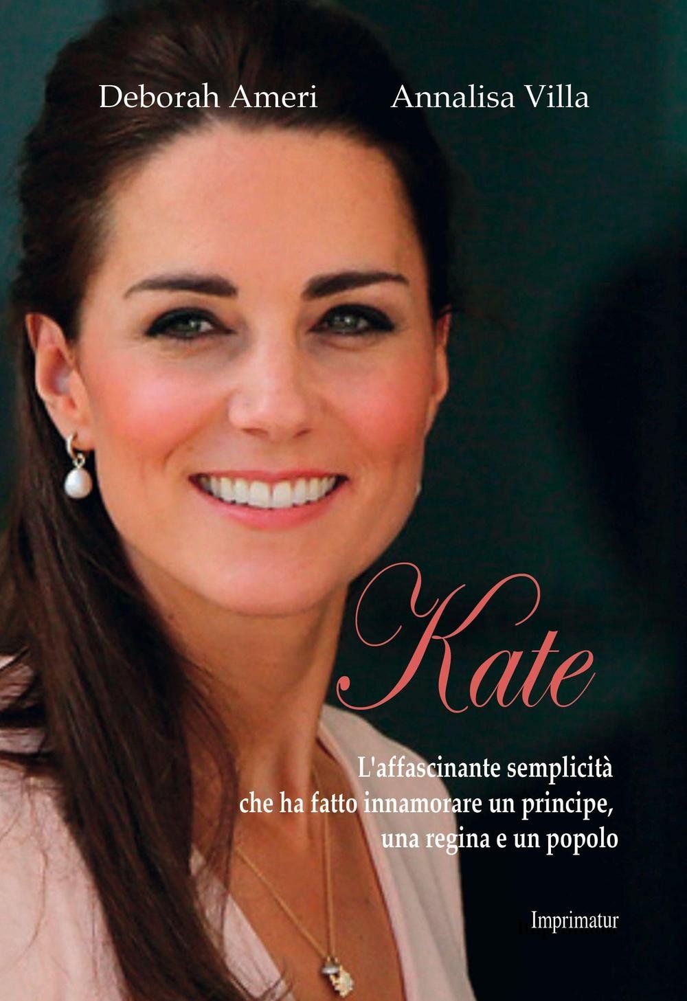 Kate. L'affascinante semplicità che ha fatto innamorare un principe, una regina e un popolo book
