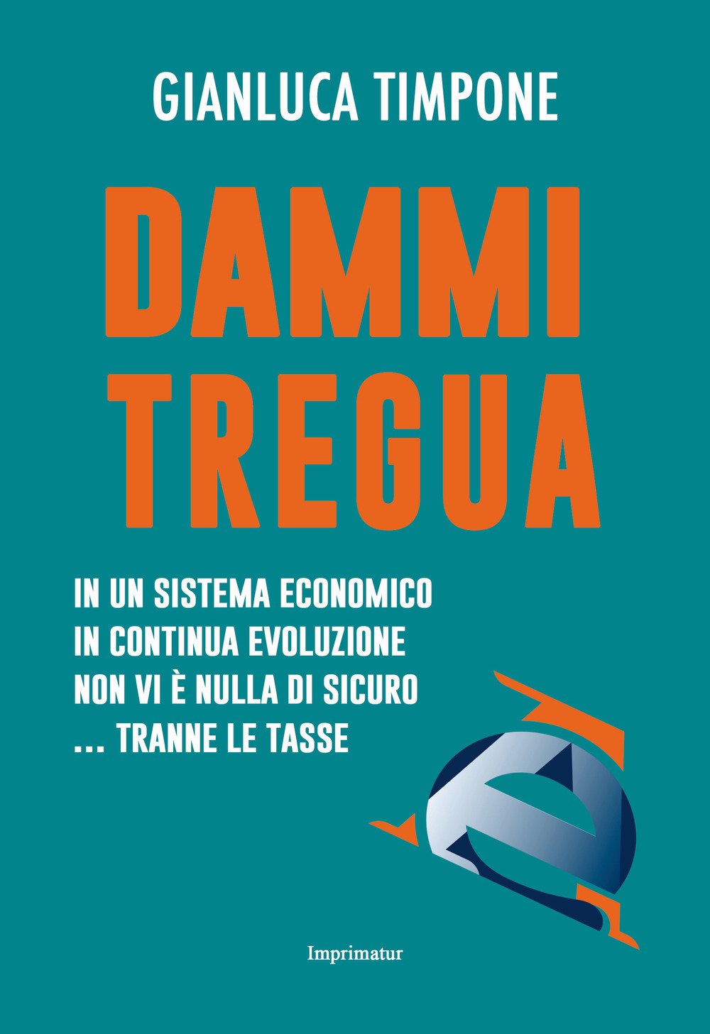 Dammi tregua! In un sistema economico in continua evoluzione non vi è nulla di sicuro... tranne le tasse book
