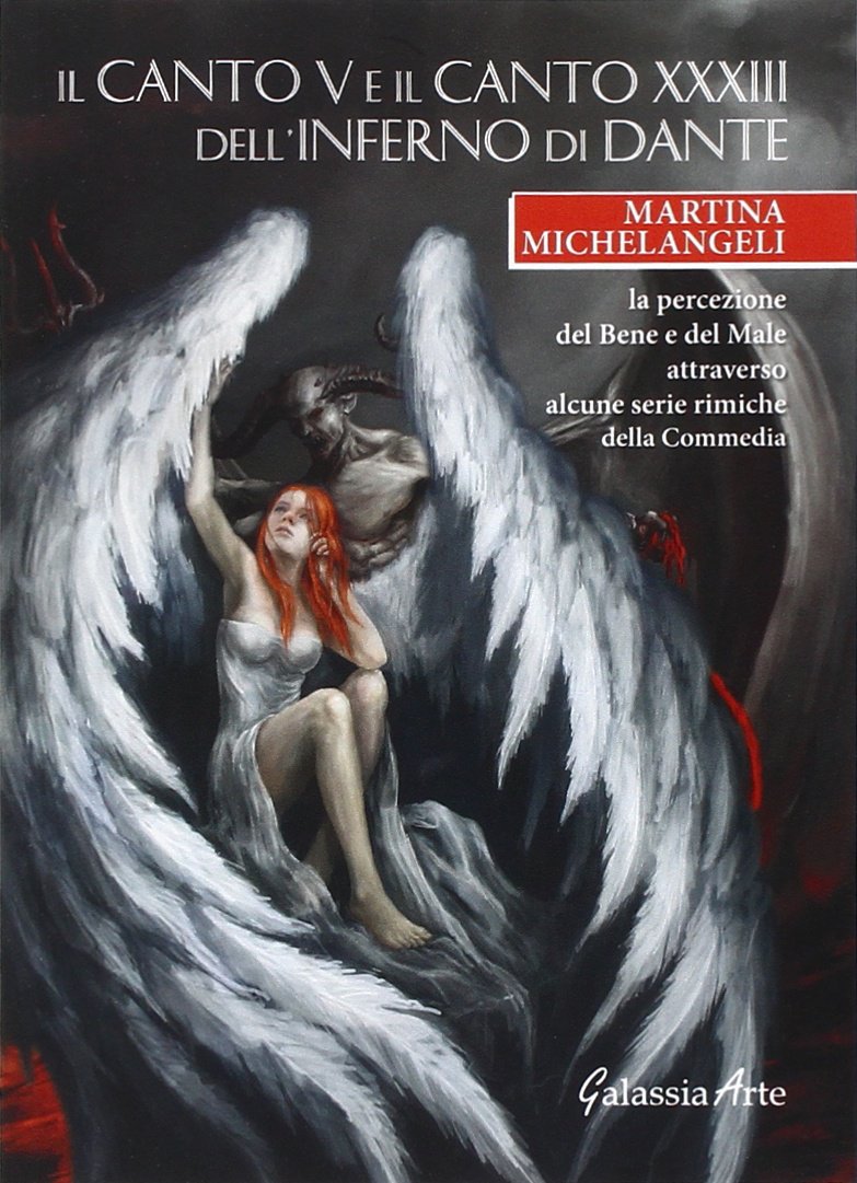 Il canto V e il canto XXXIII dell'Inferno di Dante. La percezione del bene e del male attraverso alcune serie rimiche della Commedia book